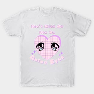 Don't Make Me Use My Anime Eyes Retro Kawaii Pastel Heart T-Shirt